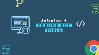 Selenium 4 - Understanding and Working with Chromium Dev Tools