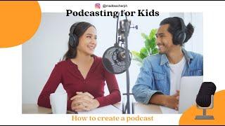 Podcasting for Kids | How to create a podcast | Tips for kids