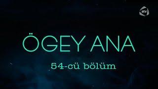 Ögey ana (54-cü bölüm)