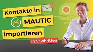 In 5 Schritten Kontakte in Mautic importieren.