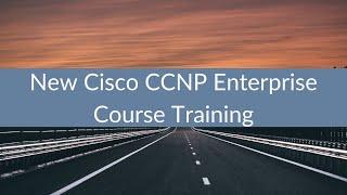 New Cisco CCNP Enterprise Course Training