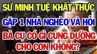 Mới Nhất Thầy Minh Tuệ Khất Thực Trước 1 Nhà Nghèo Và Hỏi Bà Cụ Có Gì Cúng Dường Cho Con Không?