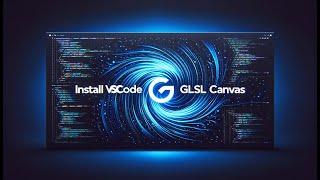 Install VSCode and GLSL Canvas