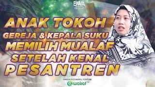 ANAK TOKOH GEREJA & KEPALA SUKU MEMILIH MUALAF SETELAH KENAL PESANTREN