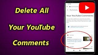 How to Delete All Your Comments on YouTube | Delete YouTube Comments