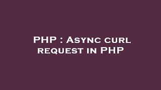 PHP : Async curl request in PHP