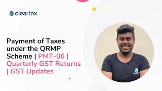 Payment of Taxes under the QRMP Scheme | PMT-06 | Quarterly GST Returns | GST Updates