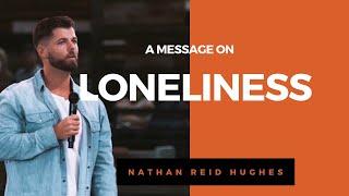 Loneliness | Nathan Reid Hughes| Sermon