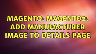 Magento: Magento2: Add Manufacturer image to details page (3 Solutions!!)