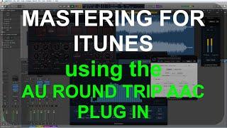 MASTERING FOR ITUNES: using the AU Round Trip AAC plugin