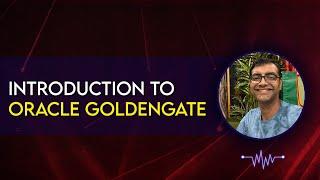 Introduction to Oracle Goldengate
