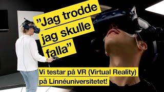 Vi testar på VR (Virtual Reality) på Linnéuniversitetet! "Jag trodde jag skulle falla"