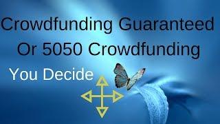 Crowdfunding Guaranteed Or 5050 Crowdfunding |You Decide