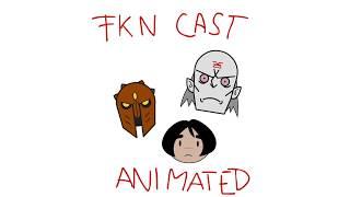 FKN CAST ANIMATED