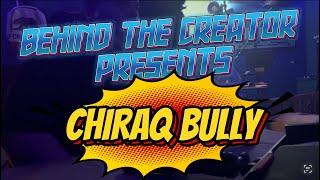 BEHIND THE CREATOR: CHIRAQ BULLY