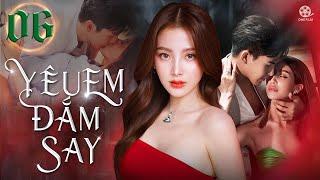 YÊU EM ĐẮM SAY - Tập 06 [Lồng Tiếng] Top Phim Bộ Drama Tình Cảm Thái Lan Siêu Gây Cấn 2023