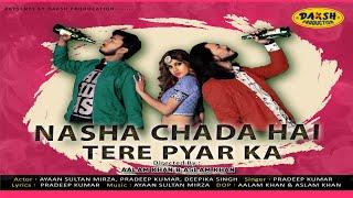 Full Song-Muje Nasha Chada Hai Tere Pyar Ka || Ayan sultan||Pradeep Kumar prajapat |New hindi song||