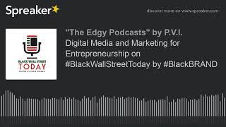 Digital Media and Marketing for Entrepreneurship on #BlackWallStreetToday by #BlackBRAND