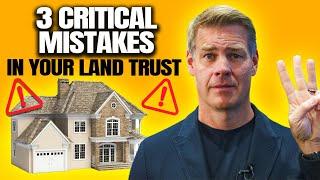 Top 3 Land Trust Mistakes to Avoid
