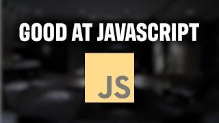 What it Means to Be Good at Javascript!!! - PRO DEVELOPER