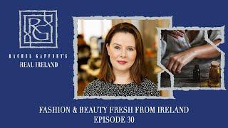 Fashion & Beauty Fresh From Ireland | Rachel Gaffney's Real Ireland - Episode 30