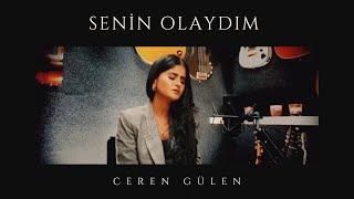 Ceren Gülen - Senin Olaydım