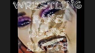 Wrestling Fans Being Idiots 6/21/23