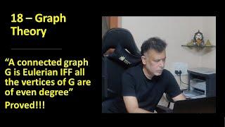 18 - Proof - "A connected graph G is Eulerian IFF all the vertices of G are of even degree"