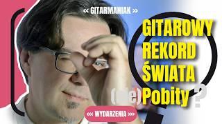 [Gitarowy Rekord Świata] okiem Gitarmaniaka