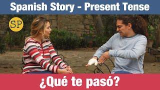 Spanish Story | Present Tense | ¿Qué te pasó?