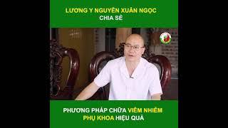 Lương y Nguyễn Xuân Ngọc chia sẻ về bệnh viêm nhiễm phụ khoa ở dân văn phòng