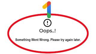 Fix Google One Oops Something Went Wrong Error Please Try Again Later Problem Solved