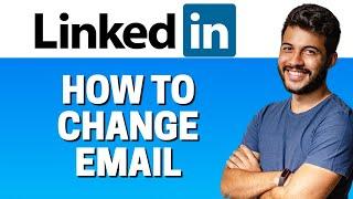 How to Change Email in LinkedIn