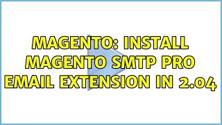 Magento: Install Magento SMTP Pro Email Extension in 2.04