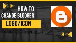 How To Add Or Change Favicon In Blogger Blogs | How to change blogger logo | replace blogger logo