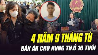 CHỐT HẠ VỤ NAM SINH LỚP 8 C.H.Ế.T NÃO: HUNG THỦ NGỒI TÙ 4 NĂM 9 THÁNG, ĐỀN 1 TỶ