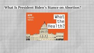 What Is President Biden's Stance on Abortion?