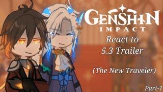 Genshin impact react to 5.3 Version Trailer {The New Traveler} Part-1 (New Genshin impact series)