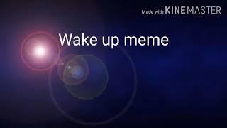 Wake up meme story Yusuf art99