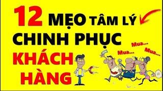 12 Mẹo Tâm Lý Chinh Phục Bất Kỳ Ai - Dành Cho Người Bán Hàng!