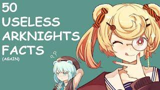 50 USELESS ARKNIGHTS FACTS, again