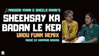 Sheeshay Ka Badan | Masood Khan & Sheelo Khan | REMIX | Hammad Rashid