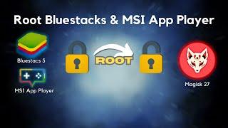 Root Bluestacks & MSI App Player with Magisk!