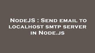 NodeJS : Send email to localhost smtp server in Node.js