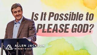 1 Way You Can Make God Smile | Allen Jackson Ministries