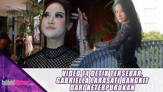 VIDEO 14 DETIK TERSEBAR, GABRIELLA LARASATI BANGKIT DARI KETERPURUKAN - UPDATE BINTANG