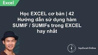 Học EXCEL cơ bản | 42 Hướng dẫn sử dụng hàm SUMIF / SUMIFs trong EXCEL hay nhất