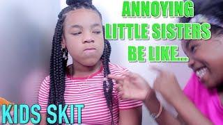 LITTLE SISTERS BE LIKE... ( FUNNY KIDS SKIT!)