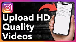 How To Upload High Quality Videos On Instagram