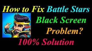 How to Fix Battle Stars App Black Screen Problem Solutions Android -Battle Stars Black Screen Error